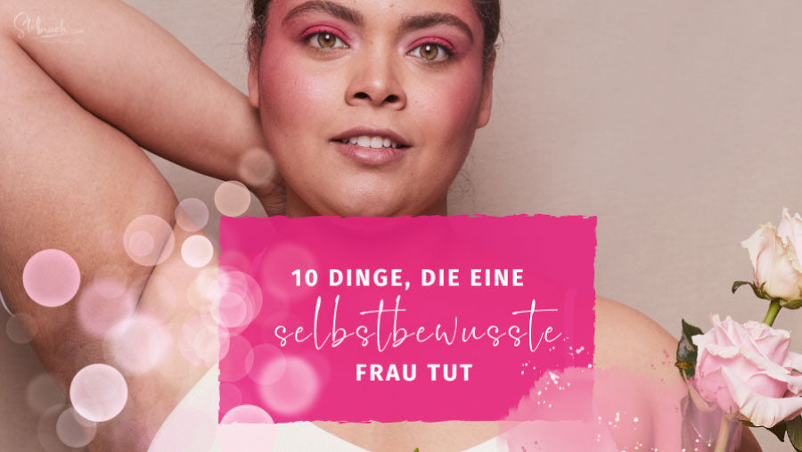 10 Dinge, die eine selbstbewusste Frau tut